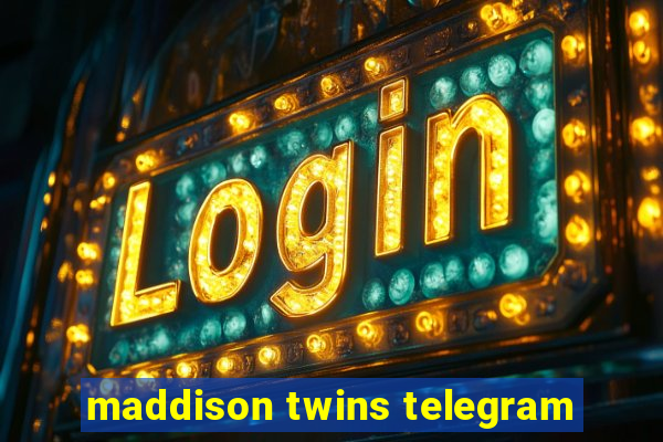 maddison twins telegram